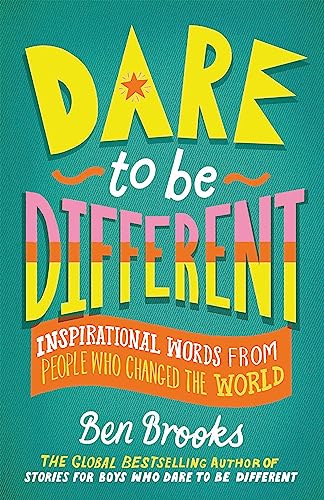 Dare to Be Different: Inspirational Words from People Who Changed the World