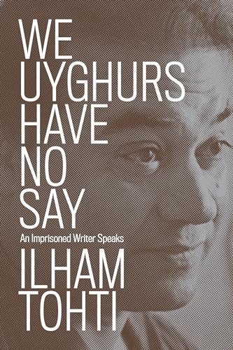We Uyghurs Have No Say : An Imprisoned Writer Speaks