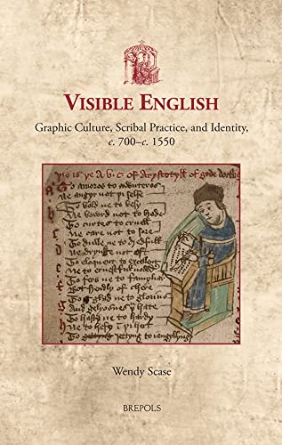 Visible English : Graphic Culture, Scribal Practice, and Identity, C. 700-C. 1550