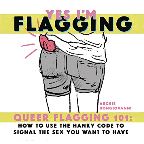 Yes I’m Flagging : Queer Flagging 101: How to Use The Hanky Code To Signal the
