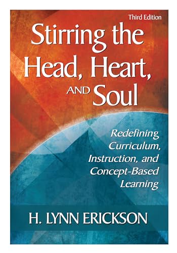Stirring the Head, Heart, and Soul : Redefining Curriculum, Instruction, and Concept-Based Learning