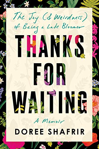 Thanks for Waiting: The Joy (& Weirdness) of Being a Late Bloomer: The Joy (& Weirdness) of Being a Late Bloomer