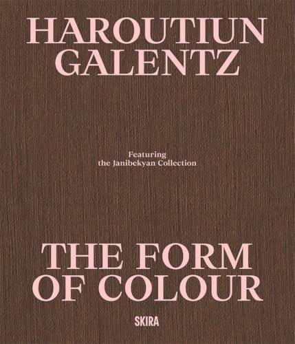 Haroutiun Galentz : The Form of Color: Highlights from the Janibekyan Collection