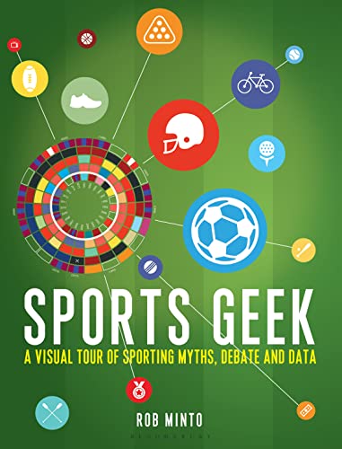 Sports Geek : A visual tour of sporting myths, debate and data