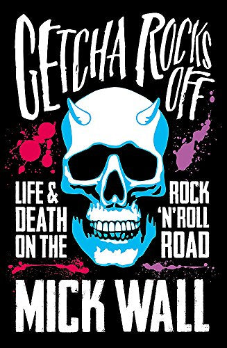 Getcha Rocks Off: Sex & Excess. Bust-Ups & Binges. Life & Death on the Rock ‘N’ Roll Road