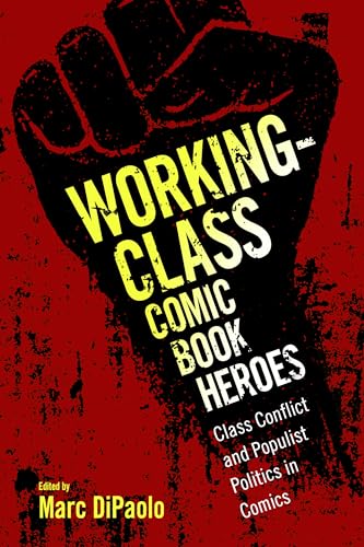 Working-Class Comic Book Heroes : Class Conflict and Populist Politics in Comics