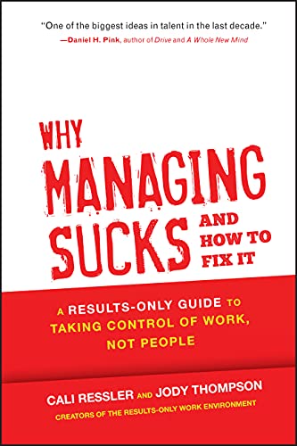 Why Managing Sucks and How to Fix It: A Results-Only Guide to Taking Control of Work