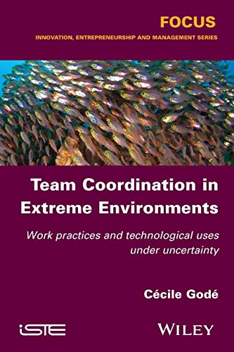 Team Coordination in Extreme Environments: Work Practices and Technological Uses under Uncertainty