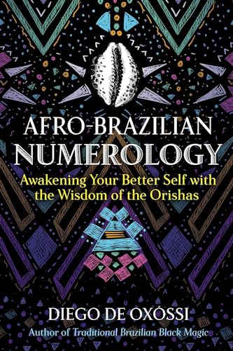 Afro-Brazilian Numerology : Awakening Your Better Self with the Wisdom of the Orishas