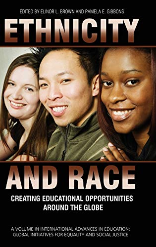 Ethnicity and Race : Creating Educational Opportunities Around the Globe