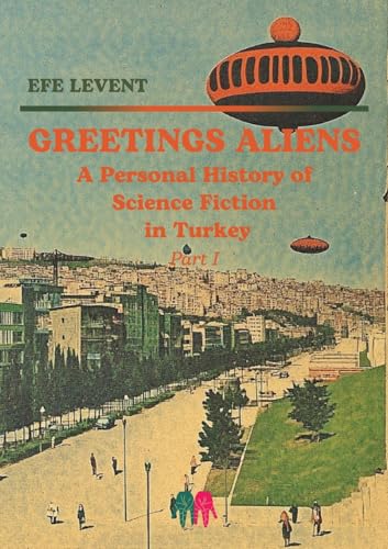 Greetings Aliens : A Personal History of Science Fiction in Turkey Pt I