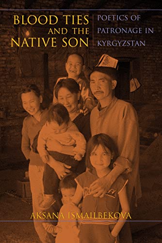 Blood Ties and the Native Son: Poetics of Patronage in Kyrgyzstan