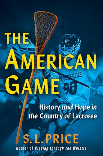 The American Game : Into the Country of Lacrosse