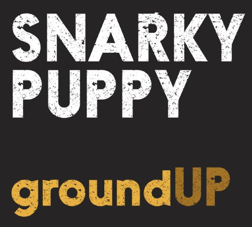 Black background with white "Snarky Puppy" and gold "groundUP" text.