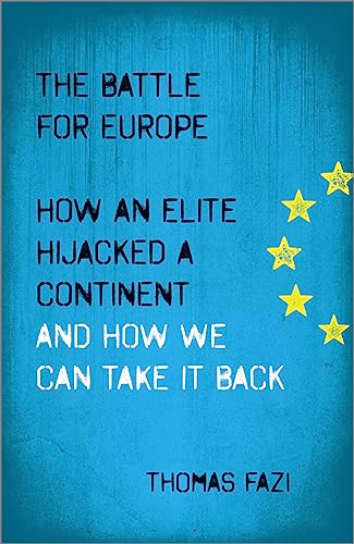The Battle for Europe: How an Elite Hijacked a Continent - and How we Can Take it Back