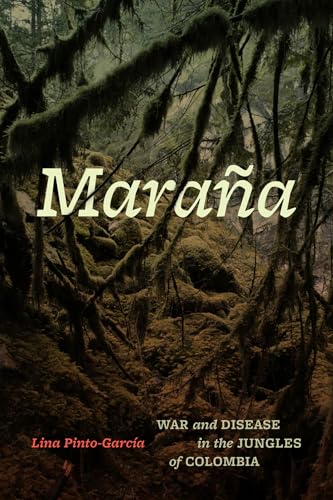 Marana : War and Disease in the Jungles of Colombia