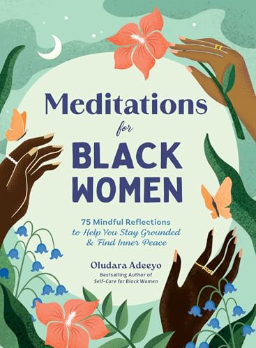 Meditations for Black Women : 75 Mindful Reflections to Help You Stay Grounded & Find Inner Peace