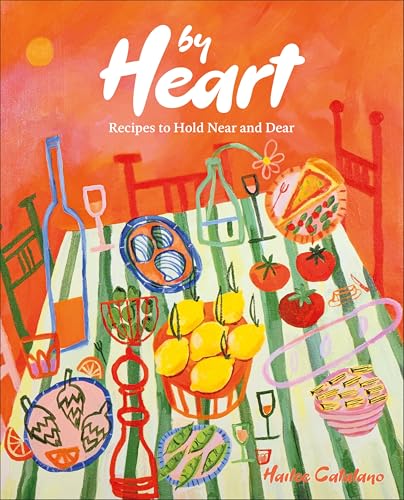 By Heart : Recipes to Hold Near and Dear