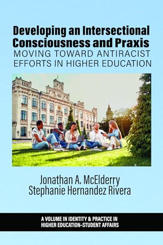 Developing an Intersectional Consciousness and Praxis : Moving Toward Antiracist Efforts in Higher Education