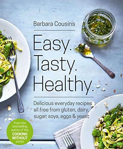 Easy Tasty Healthy: All Recipes Free From Gluten, Dairy, Sugar, Soya, Eggs And Yeast