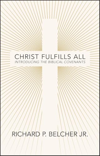 Christ Fulfills All : Introducing the Biblical Covenants