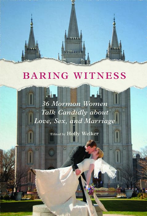 Baring Witness: 36 Mormon Women Talk Candidly about Love