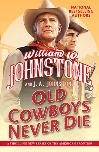 Old Cowboys Never Die: An Exciting Western Novel of the American Frontier (Old Cowboys Never Die (#1))