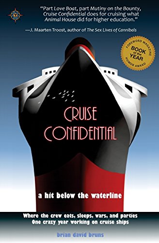 Cruise Confidential : A Hit Below the Waterline: Where the Crew Lives, Eats, Wars, and Parties -- One Crazy Year Working on