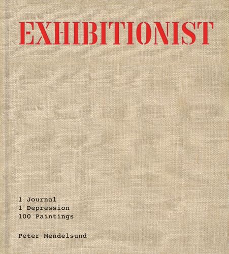 Exhibitionist : 1 Journal, 1 Depression, 100 Paintings