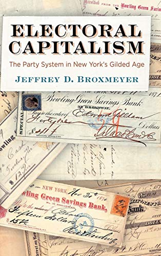 Electoral Capitalism : The Party System in New York's Gilded Age