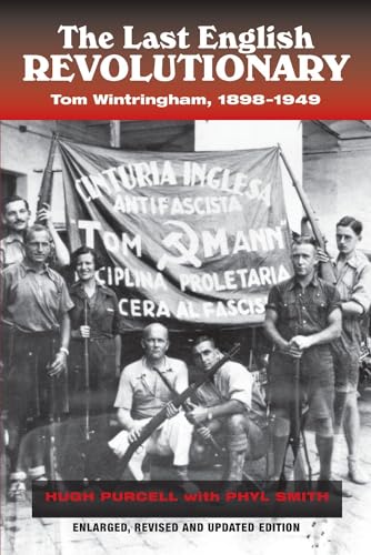 The Last English Revolutionary : Tom Wintringham, 1898-1949, Revised and Updated Edition