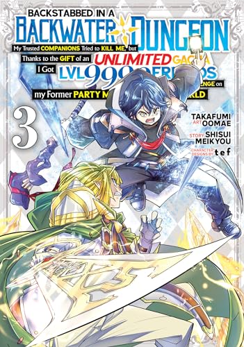 Backstabbed in a Backwater Dungeon: My Party Tried to Kill Me, But Thanks to an Infinite Gacha I Got LVL 9999 Friends and Am Out For Revenge (Manga) Vol. 3 : 3