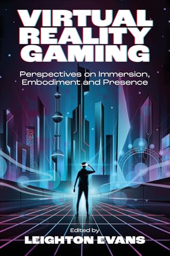Virtual Reality Gaming : Perspectives on Immersion, Embodiment and Presence