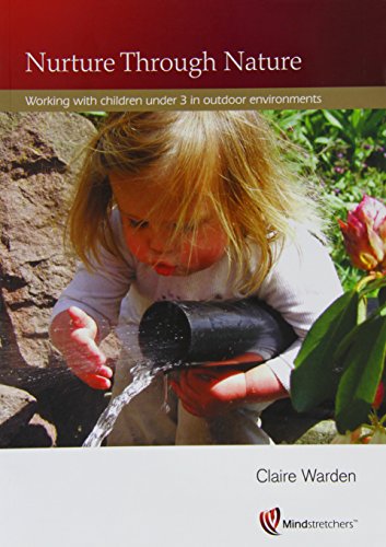 Nurture Through Nature : Working with Children Under 3 in Outdoor Environments