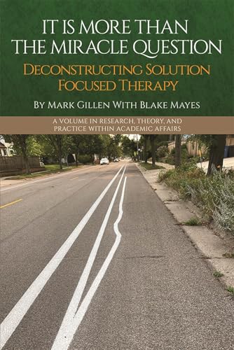 It Is More Than the Miracle Question : Deconstructing Solution Focused Therapy