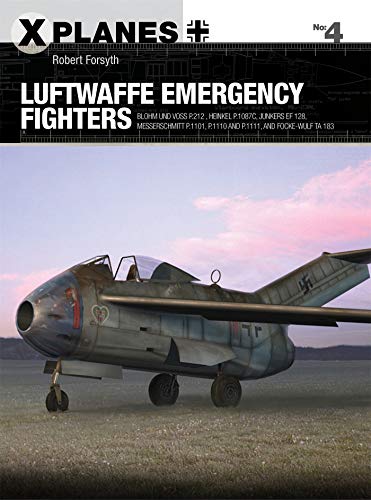 Luftwaffe Emergency Fighters : Blohm & Voss BV P.212 , Heinkel P.1087C, Junkers EF 128, Messerschmitt P.1101, Focke-Wulf Ta 183 and Henschel Hs P.135