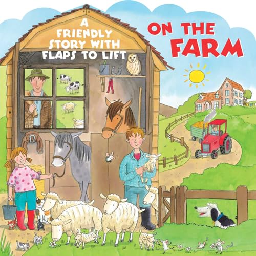 On the Farm : A Friendly Story with Flaps to Lift