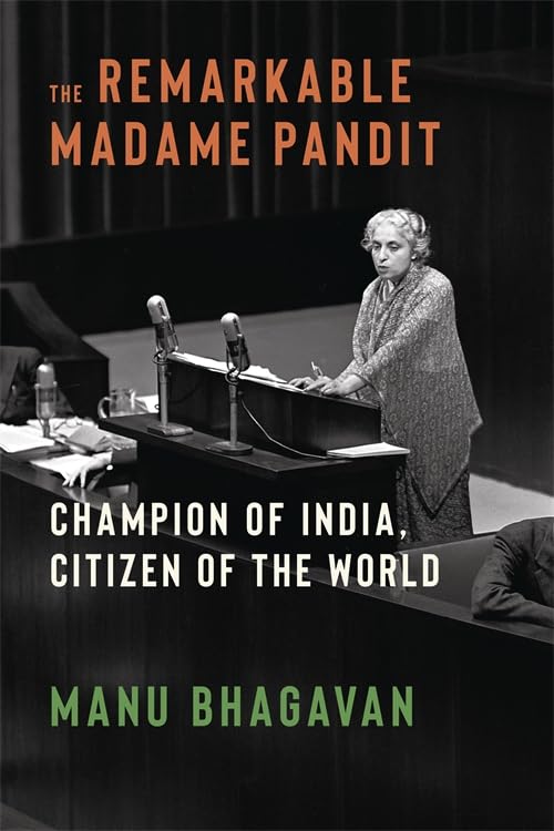 The Remarkable Madame Pandit : Champion of India, Citizen of the World