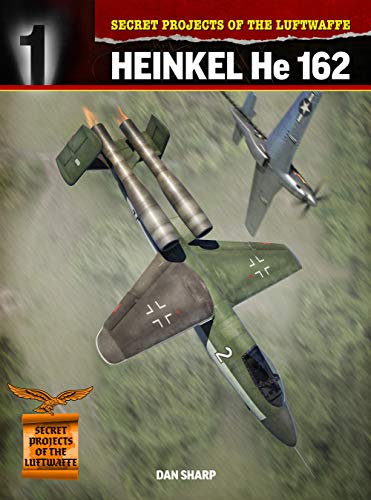 Secret Projects of the Luftwaffe:: Heinkel HE 162 (Secret Projects of the Luftwaffe Close Up)