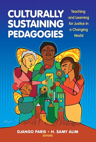Culturally Sustaining Pedagogies : Teaching and Learning for Justice in a Changing World