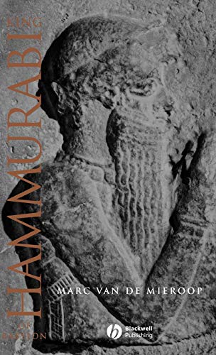 King Hammurabi of Babylon: A Biography