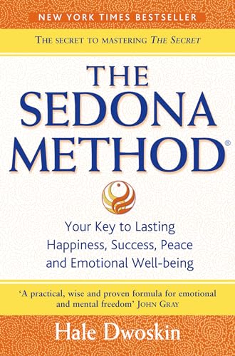 The Sedona Method : Your Key to Lasting Happiness, Success, Peace and Emotional Well-Being