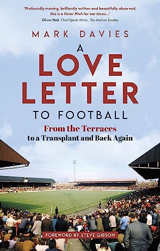 A Love Letter to Football: From the Terraces to a Transplant and Back Again – The Perfect Stocking Filler for Football Fans this Christmas