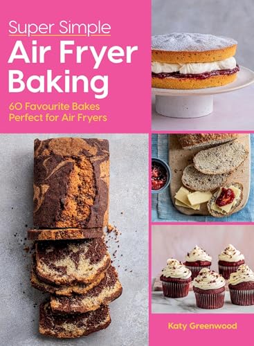 Super Simple Air Fryer Baking : 60 Favourite Bakes Perfect for Air Fryers
