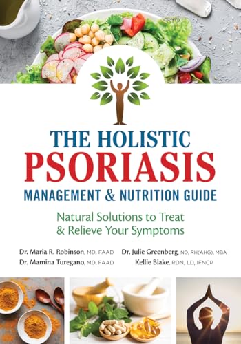 The Holistic Psoriasis Management and Nutrition Guide : Natural Solutions to Treat and Relieve Your Symptoms