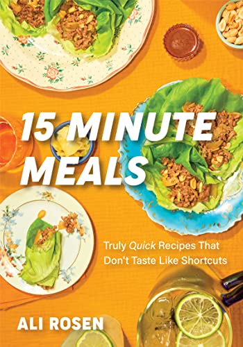 15 Minute Meals : Truly Quick Recipes that Don’t Taste like Shortcuts