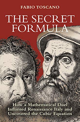 The Secret Formula : How a Mathematical Duel Inflamed Renaissance Italy and Uncovered the Cubic Equation