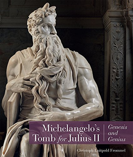 Michelangelos Tomb for Julius II - Genesis and Genius