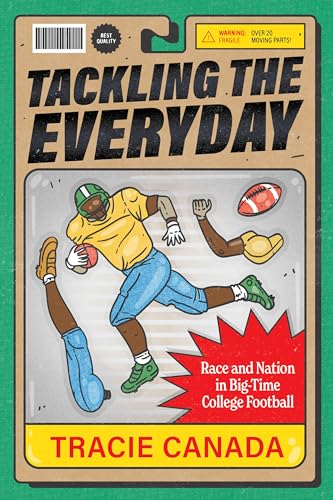 Tackling the Everyday : Race and Nation in Big-Time College Football : 19