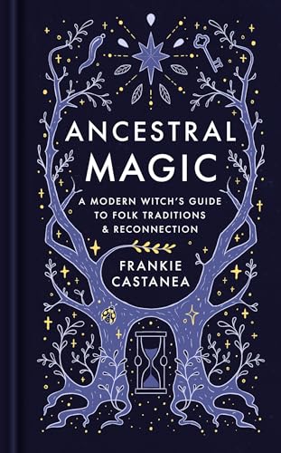 Ancestral Magic : A Modern Witch’s Guide to Folk Traditions & Reconnection
